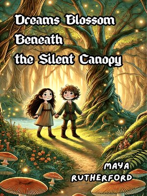 cover image of Dreams Blossom Beneath the Silent Canopy